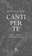 Canti per te. Poesie e scritti di un'esistenza mistica - Matteo Larghi Arashi No Hana