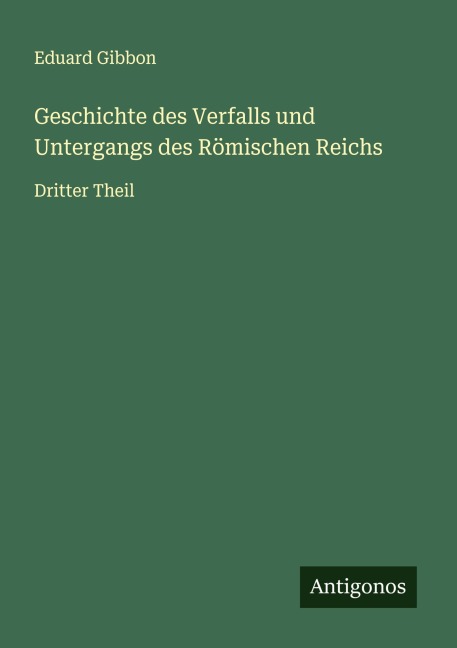 Geschichte des Verfalls und Untergangs des Römischen Reichs - Eduard Gibbon