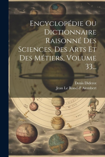 Encyclopédie Ou Dictionnaire Raisonné Des Sciences, Des Arts Et Des Métiers, Volume 33... - Denis Diderot