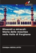 Cover-Bild zum Titel 'Minareti e miracoli: Storia delle moschee nella Valle di Ferghana' von 'Zohidjon Abdullayev'