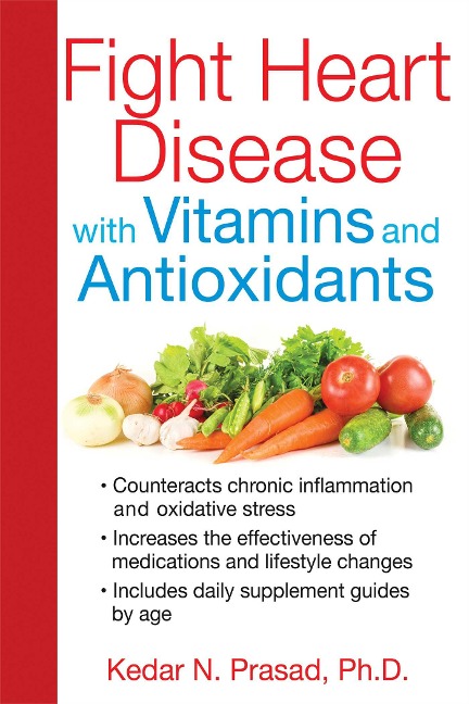 Fight Heart Disease with Vitamins and Antioxidants - Kedar N Prasad