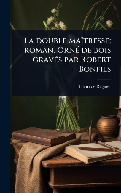 La double maÃ(R)tresse; roman. OrnÃ(c) de bois gravÃ(c)s par Robert Bonfils - Henri de Rã(c)Gnier
