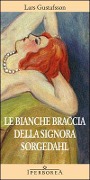 Cover-Bild zum Titel 'Le bianche braccia della Signora Sorgedahl' von 'Lars Gustafsson'