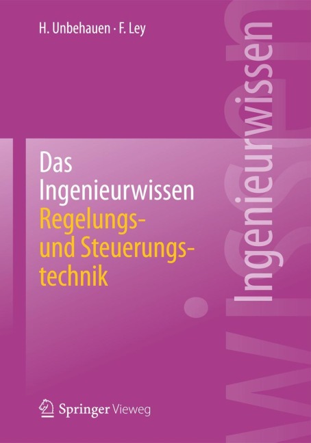 Das Ingenieurwissen: Regelungs- und Steuerungstechnik - Frank Ley, Heinz Unbehauen