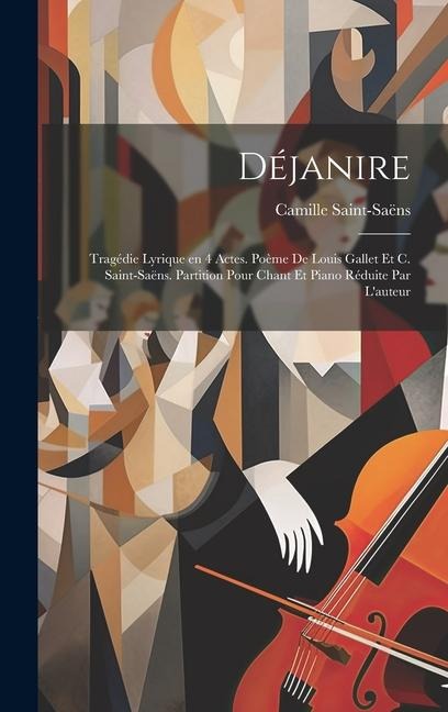 Déjanire; tragédie lyrique en 4 actes. Poème de Louis Gallet et C. Saint-Saëns. Partition pour chant et piano réduite par l'auteur - Camille Saint-Saëns