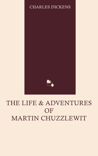 The Life and Adventures of Martin Chuzzlewit - Charles Dickens