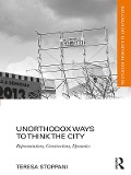 Cover-Bild zum Titel 'Unorthodox Ways to Think the City' von 'Teresa Stoppani'