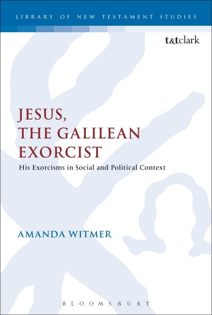 Jesus, the Galilean Exorcist - Amanda Witmer