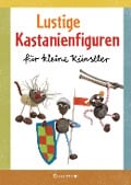 Cover-Bild zum Titel 'Lustige Kastanienfiguren für kleine Künstler' von 'Norbert Pautner'