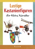 Lustige Kastanienfiguren für kleine Künstler - Norbert Pautner