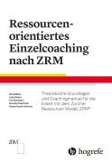 Cover-Bild zum Titel 'Ressourcenorientiertes Einzelcoaching nach ZRM' von 'René Meier, Julia Weber, Annette Diedrichs, Tanya Faude-Koivisto, Urs Eisenbart'