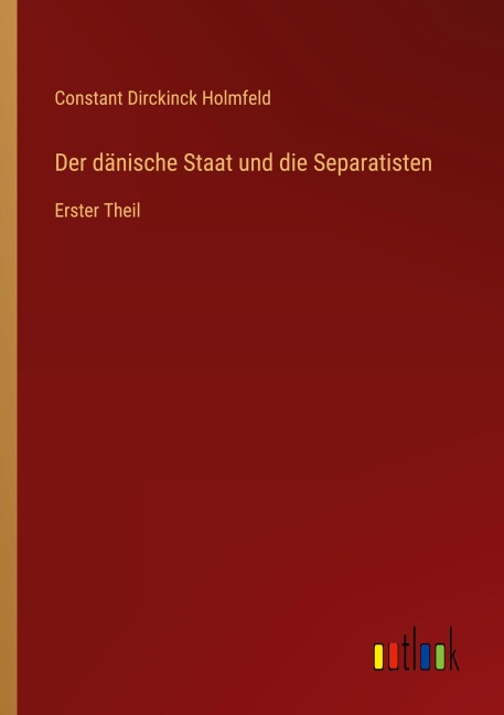 Der dänische Staat und die Separatisten - Constant Dirckinck Holmfeld