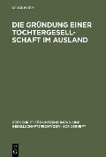 Cover-Bild zum Titel 'Die Gründung einer Tochtergesellschaft im Ausland' von ''