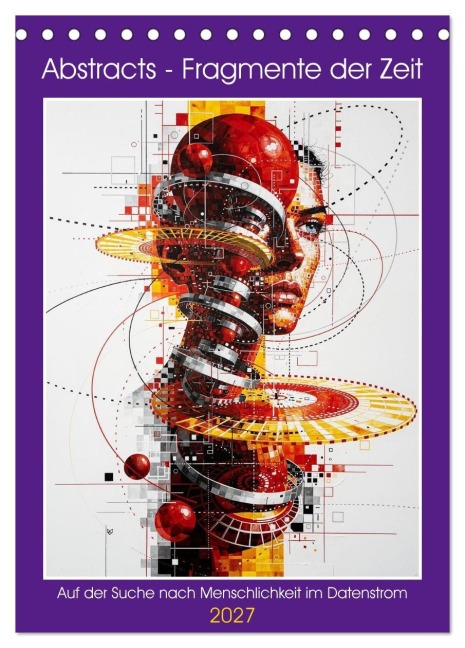 Abstracts - Fragmente der Zeit - Auf der Suche nach Menschlichkeit im Datenstrom (Tischkalender 2027 DIN A5 hoch), CALVENDO Monatskalender - Martina Marten