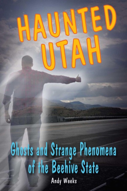 Haunted Utah - Andy Weeks