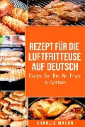 Rezept für die Luftfritteuse auf Deutsch/ Recipe for the Air Fryer - Charlie Mason