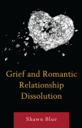 Cover-Bild zum Titel 'Grief and Romantic Relationship Dissolution' von 'Shawn Blue'