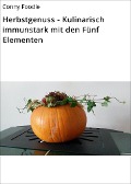 Cover-Bild zum Titel 'Herbstgenuss - Kulinarisch immunstark mit den Fünf Elementen' von 'Conny Foodie'