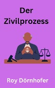 Cover-Bild zum Titel 'Der Zivilprozess' von 'Roy Dörnhofer'