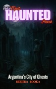 Cover-Bild zum Titel 'Argentina's City of Ghosts' von 'Grant Kelly'