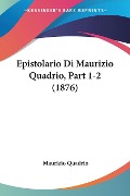 Epistolario Di Maurizio Quadrio, Part 1-2 (1876) - Maurizio Quadrio