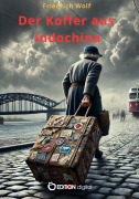 Der Koffer aus Indochina - Friedrich Wolf