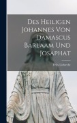Des heiligen Johannes von Damascus Barlaam und Josaphat - Felix Liebrecht