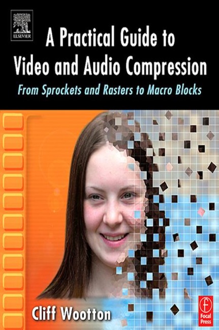 A Practical Guide to Video and Audio Compression - Cliff Wootton