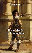 Il cavaliere di Lagardère o il gobbo misterioso di Parigi - Paul Féval