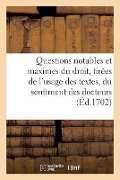 Cover-Bild zum Titel 'Questions Notables Et Maximes Du Droit, Tirées de l'Usage Des Textes, Du Sentiment Des Docteurs: Et de la Jurisprudence Des Arrêts' von 'Collectif'