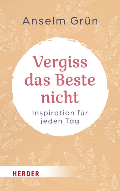 Vergiss das Beste nicht - Anselm Grün OSB