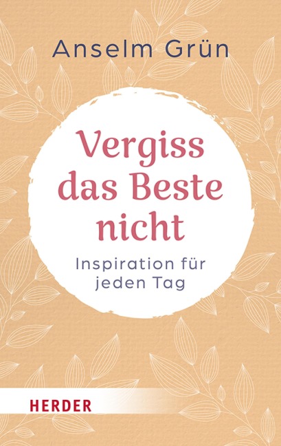 Vergiss das Beste nicht - Anselm Grün OSB