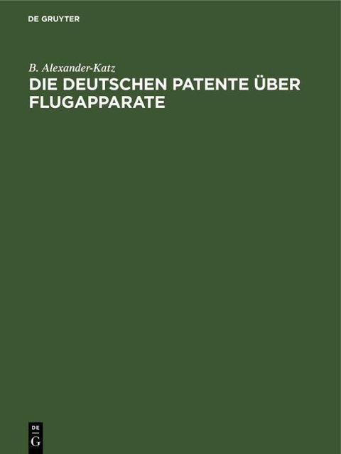 Die deutschen Patente über Flugapparate - B. Alexander-Katz