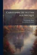 Cover-Bild zum Titel 'Caravanne du sultan ala Mecque' von ''