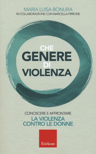 Che genere di violenza. Conoscere e affrontare la violenza contro le donne - Maria Luisa Bonura