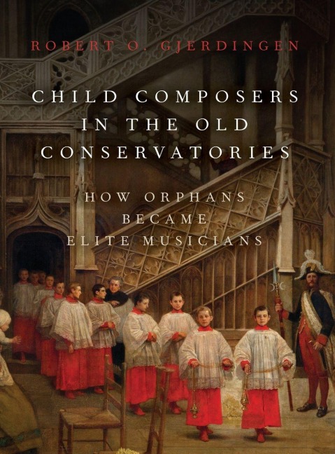 Child Composers in the Old Conservatories - Robert O Gjerdingen