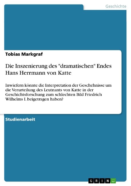 Die Inszenierung des "dramatischen" Endes Hans Herrmann von Katte - Tobias Markgraf