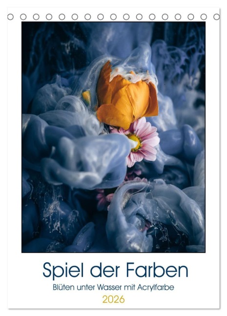 Spiel der Farben - Blüten unter Wasser mit Acrylfarben (Tischkalender 2026 DIN A5 hoch), CALVENDO Monatskalender - Gierok, Steffen Magic Artist Design