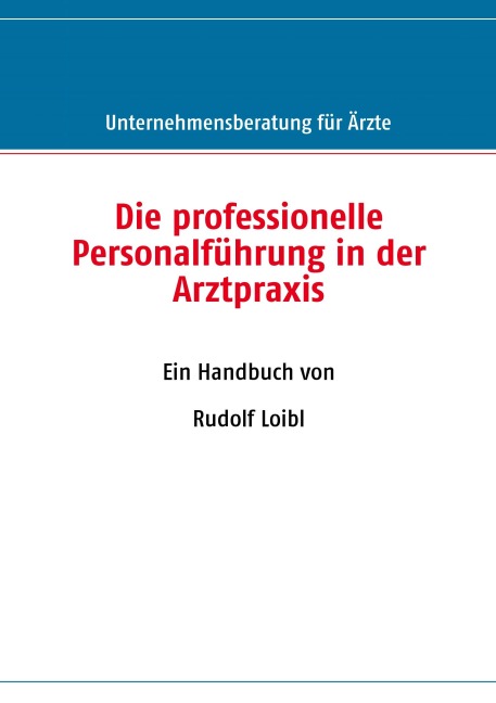Die professionelle Personalführung in der Arztpraxis - Rudolf Loibl