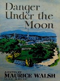 Cover-Bild zum Titel 'Danger Under The Moon' von 'Walsh Maurice Walsh'