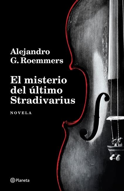 El Misterio del Último Stradivarius (Novela) / The Mystery of the Last Stradivarius (a Novel) - Alejandro G Roemmers