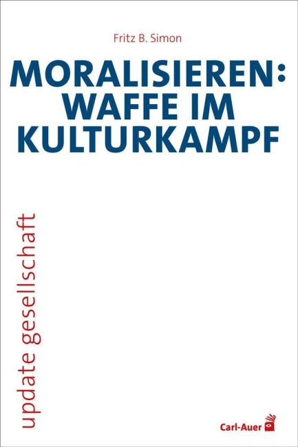 Moralisieren: Waffe im Kulturkampf - Fritz B. Simon