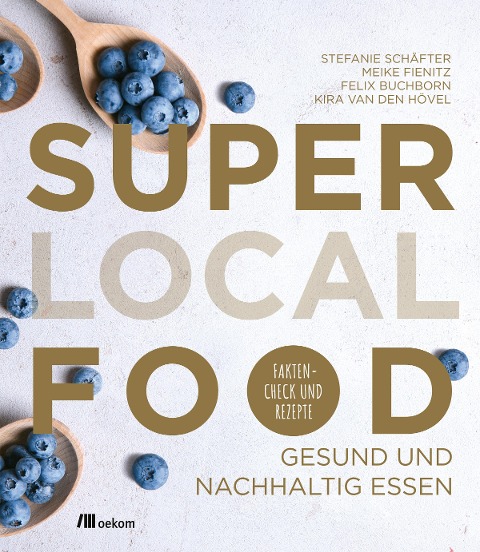 Super Local Food - Stefanie Schäfter, Kira van den Hövel, Meike Fienitz, Felix Buchborn