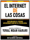 El Internet De Las Cosas - Basado En Las Enseñanzas De Yuval Noah Harari - Metalibros Editorial