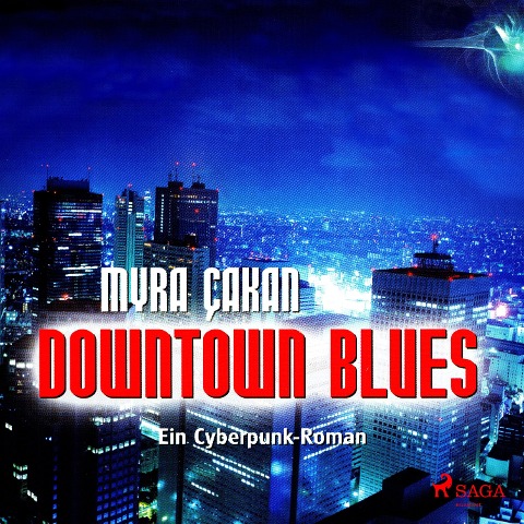 Downtown Blues - Ein Cyberpunk-Roman (Ungekürzt) - Myra Çakan