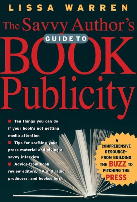 The Savvy Author's Guide to Book Publicity - Lissa Warren