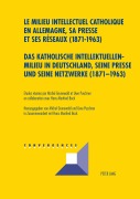 Cover-Bild zum Titel 'Das katholische Intellektuellenmilieu in Deutschland, seine Presse und seine Netzwerke (1871-1963)- Le milieu intellectuel catholique en Allemagne, sa presse et ses réseaux (1871-1963)' von ''