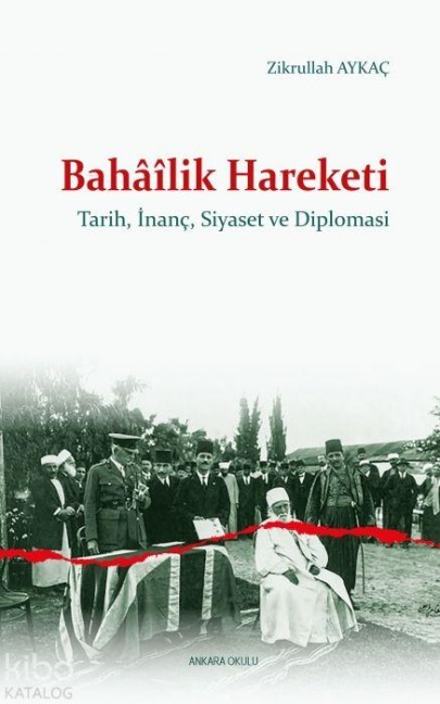 Bahailik Hareketi - Tarih, Inanc, Siyaset ve Diplomasi - Zikrullah Aykac