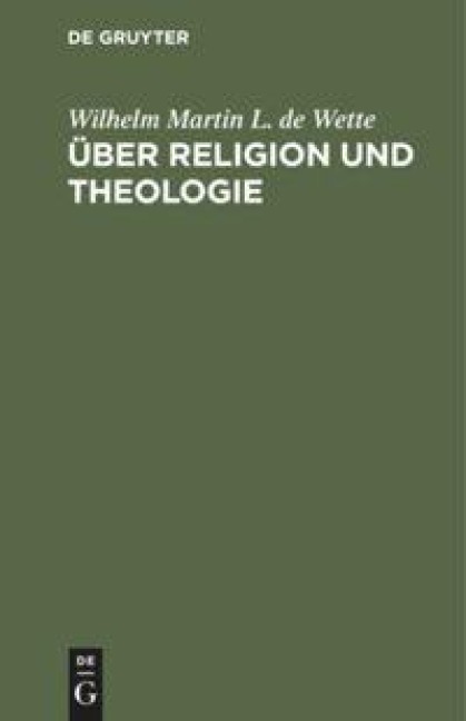 Über Religion und Theologie - Wilhelm Martin L. de Wette