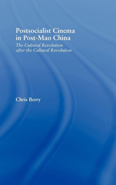 Postsocialist Cinema in Post-Mao China - Chris Berry
